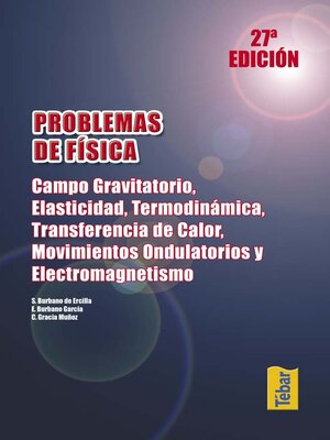 cover image of Problemas de Física (27ª ed.). Campo Gravitatorio, Elasticidad, Termodinámica. Transferencia de calor, Movimientos Ondulatorios y Electromagnetismo